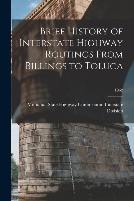 Brief History of Interstate Highway Routings From Billings to Toluca; 1962