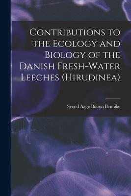 Contributions to the Ecology and Biology of the Danish Fresh-water Leeches (Hirudinea)