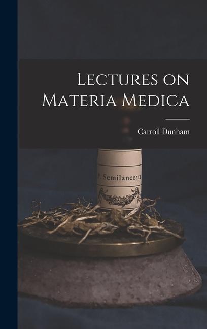 Lectures on Materia Medica - Carroll Dunham
