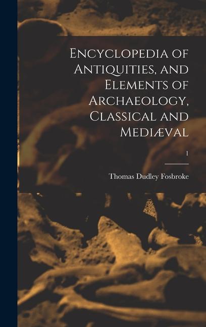 Encyclopedia of Antiquities and Elements of Archaeology Classical and Mediæval; 1