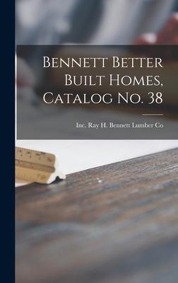 Bennett Better Built Homes Catalog No. 38