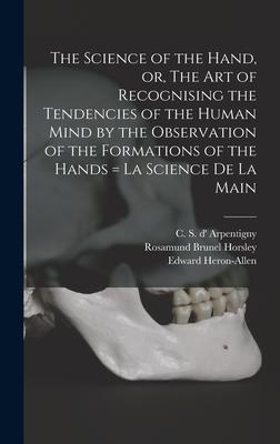 The Science of the Hand or The Art of Recognising the Tendencies of the Human Mind by the Observation of the Formations of the Hands = La Science De La Main