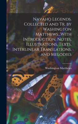 Navaho Legends. Collected and Tr. by Washington Matthews...With Introduction Notes Illustrations Texts Interlinear Translations and Melodies