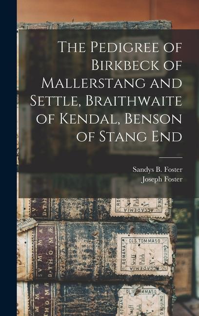 The Pedigree of Birkbeck of Mallerstang and Settle Braithwaite of Kendal Benson of Stang End
