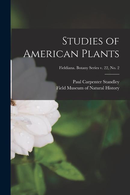 Studies of American Plants; Fieldiana. Botany series v. 22 no. 2
