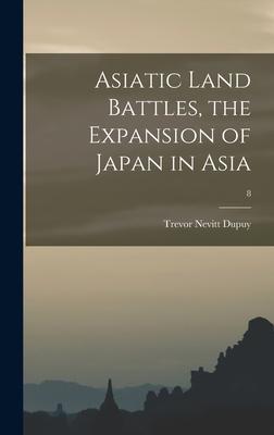 Asiatic Land Battles the Expansion of Japan in Asia; 8