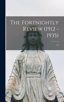 The Fortnightly Review (1912 - 1935); 27