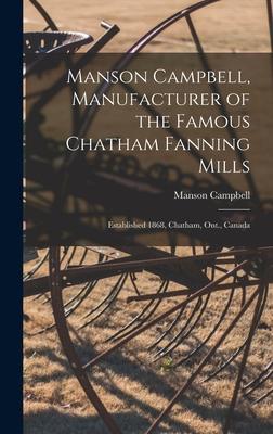 Manson Campbell Manufacturer of the Famous Chatham Fanning Mills [microform]: Established 1868 Chatham Ont. Canada