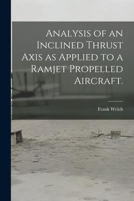 Analysis of an Inclined Thrust Axis as Applied to a Ramjet Propelled Aircraft.