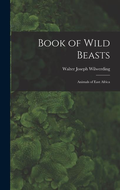 Book of Wild Beasts; Animals of East Africa