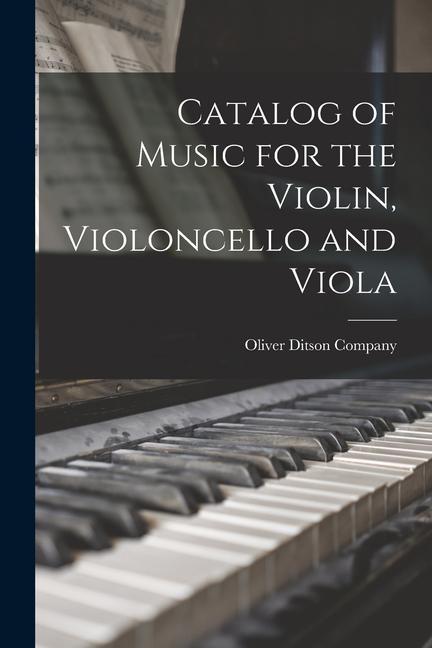 Catalog of Music for the Violin Violoncello and Viola