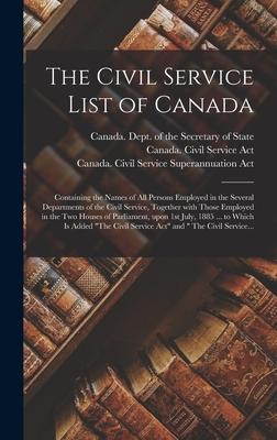 The Civil Service List of Canada [microform]: Containing the Names of All Persons Employed in the Several Departments of the Civil Service Together W