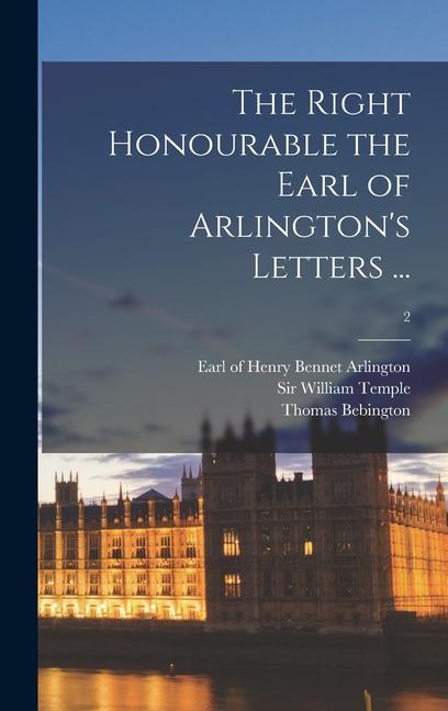 The Right Honourable the Earl of Arlington‘s Letters ...; 2