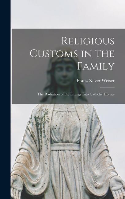 Religious Customs in the Family: the Radiation of the Liturgy Into Catholic Homes