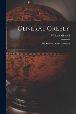 General Greely: the Story of a Great American
