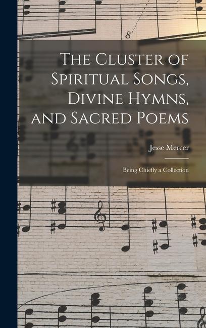 The Cluster of Spiritual Songs Divine Hymns and Sacred Poems