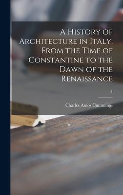 A History of Architecture in Italy From the Time of Constantine to the Dawn of the Renaissance; 1