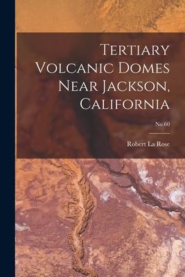 Tertiary Volcanic Domes Near Jackson California; No.60