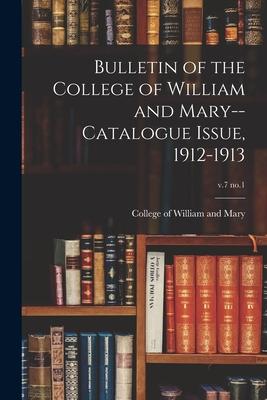 Bulletin of the College of William and Mary--Catalogue Issue 1912-1913; v.7 no.1