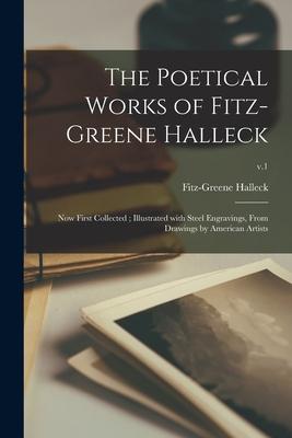 The Poetical Works of Fitz-Greene Halleck: Now First Collected; Illustrated With Steel Engravings From Drawings by American Artists; v.1