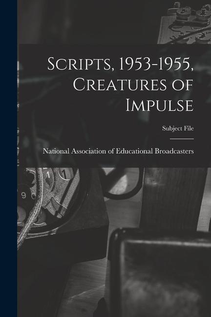 Scripts 1953-1955 Creatures of Impulse