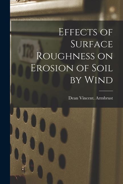 Effects of Surface Roughness on Erosion of Soil by Wind