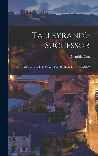 Talleyrand‘s Successor; Armand-Emmanuel Du Plessis Duc De Richelieu. 1766-1822