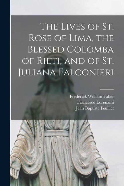 The Lives of St. Rose of Lima the Blessed Colomba of Rieti and of St. Juliana Falconieri
