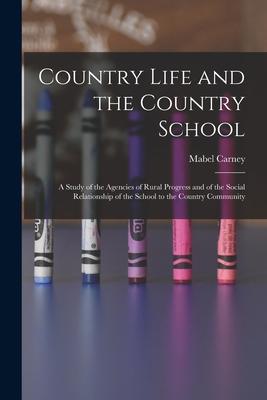 Country Life and the Country School: a Study of the Agencies of Rural Progress and of the Social Relationship of the School to the Country Community