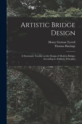 Artistic Bridge  [microform]: a Systematic Treatise on the  of Modern Bridges According to Aesthetic Principles