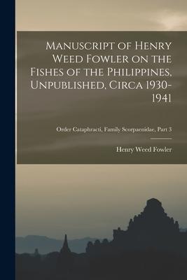 Manuscript of Henry Weed Fowler on the Fishes of the Philippines Unpublished Circa 1930-1941; Order Cataphracti Family Scorpaenidae part 3