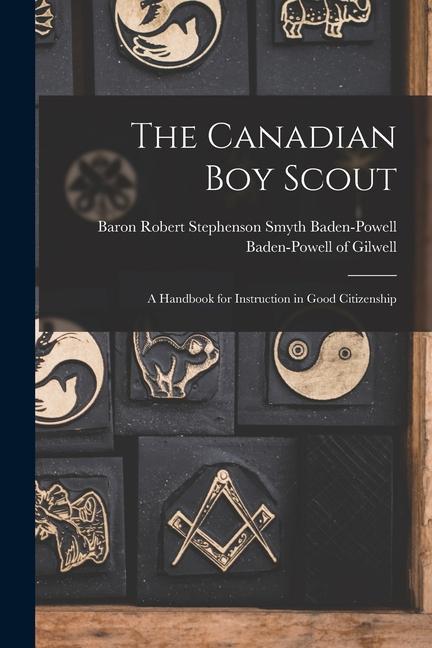 The Canadian Boy Scout [microform]: a Handbook for Instruction in Good Citizenship