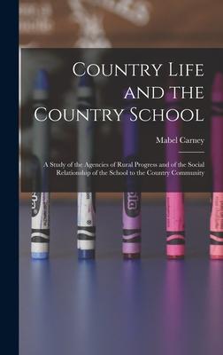 Country Life and the Country School: a Study of the Agencies of Rural Progress and of the Social Relationship of the School to the Country Community