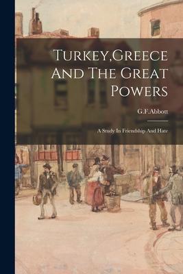 Turkey Greece And The Great Powers: A Study In Friendship And Hate