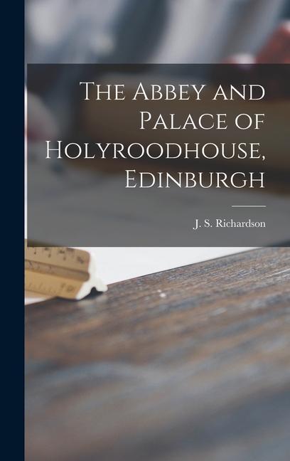 The Abbey and Palace of Holyroodhouse Edinburgh