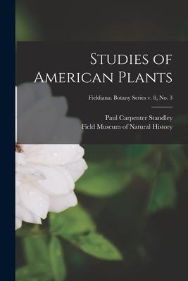Studies of American Plants; Fieldiana. Botany series v. 8 no. 3