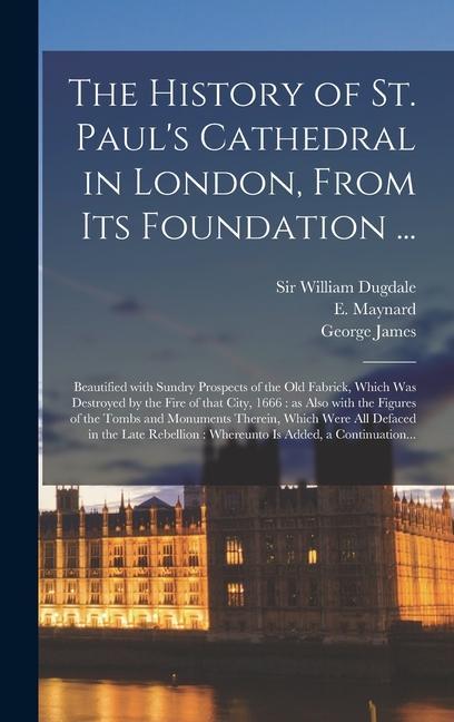 The History of St. Paul‘s Cathedral in London From Its Foundation ...