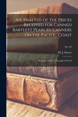 An Analysis of the Prices Received for Canned Bartlett Pears by Canners on the Pacific Coast: Seasons 1924-25 Through 1935-36; No. 49