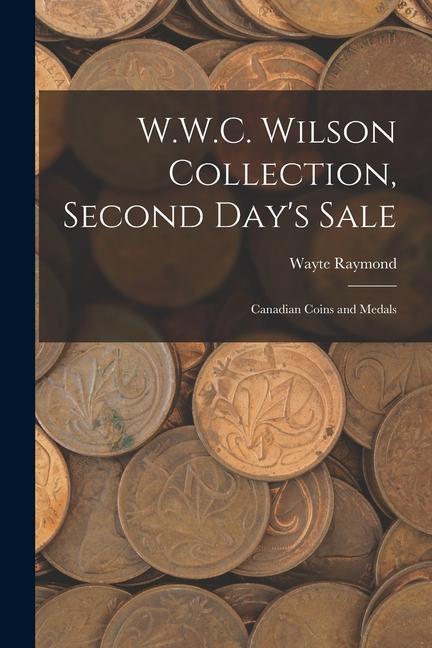 W.W.C. Wilson Collection Second Day‘s Sale: Canadian Coins and Medals