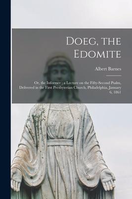 Doeg the Edomite: or the Informer; a Lecture on the Fifty-second Psalm Delivered in the First Presbyterian Church Philadelphia Janua
