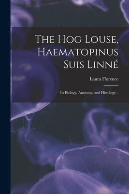 The Hog Louse Haematopinus Suis Linné: Its Biology Anatomy and Histology ..