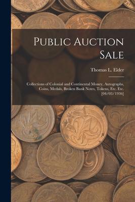 Public Auction Sale: Collections of Colonial and Continental Money Autographs Coins Medals Broken Bank Notes Tokens Etc. Etc. [04/03/