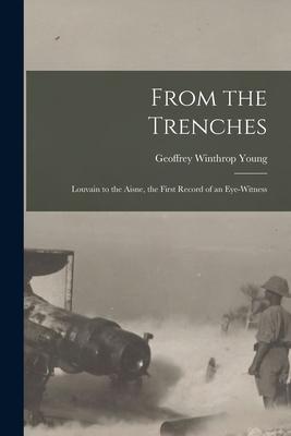From the Trenches [microform]: Louvain to the Aisne the First Record of an Eye-witness