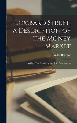 Lombard Street a Description of the Money Market: With a New Introd. by Frank C. Genovese. --