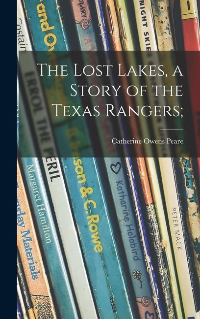 The Lost Lakes a Story of the Texas Rangers;