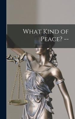 What Kind of Peace? --
