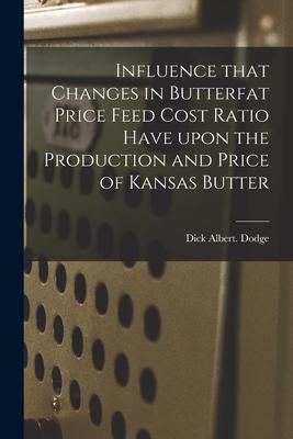 Influence That Changes in Butterfat Price Feed Cost Ratio Have Upon the Production and Price of Kansas Butter