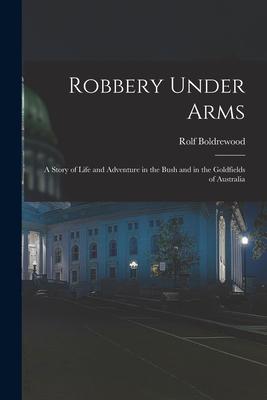 Robbery Under Arms [microform]: a Story of Life and Adventure in the Bush and in the Goldfields of Australia