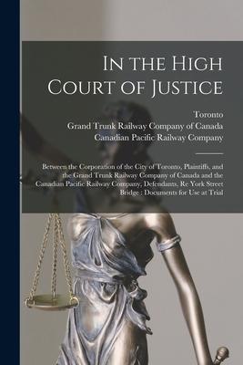 In the High Court of Justice [microform]: Between the Corporation of the City of Toronto Plaintiffs and the Grand Trunk Railway Company of Canada an