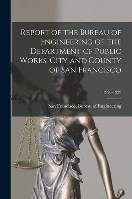 Report of the Bureau of Engineering of the Department of Public Works City and County of San Francisco; 1928-1929